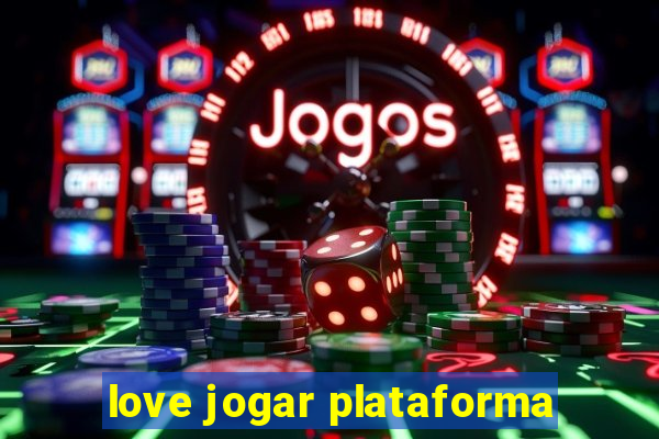 love jogar plataforma